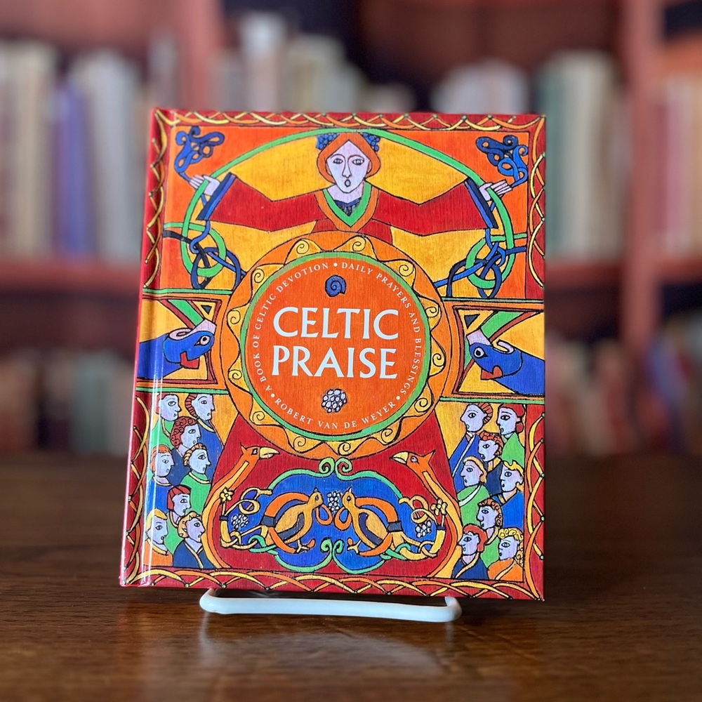 Celtic Praise: A Book of Celtic Devotions, Daily Prayers and Blessings
